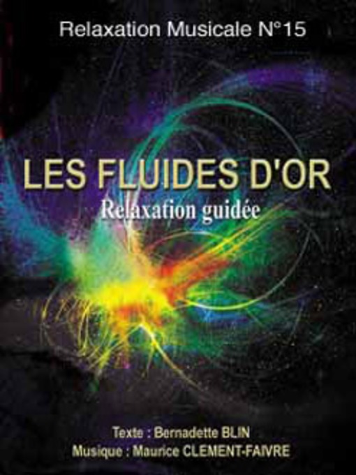 Title details for Les fluides d'or ou inspirer la lumiêre dans les cellules. by Bernadette Blin - Available